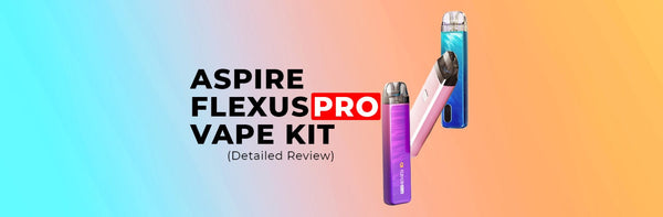 elfbar nachfüll pod läuft aus Aspire Flexus Pro Vape Kit Detailed Review for Beginners