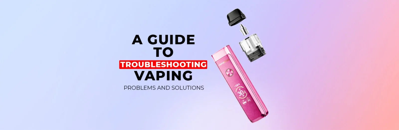 A Guide to Troubleshooting Vaping Problems and Solutions