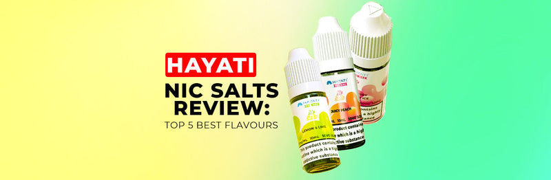 Hayati Nic Salts Review – Top 5 Flavours for 2025