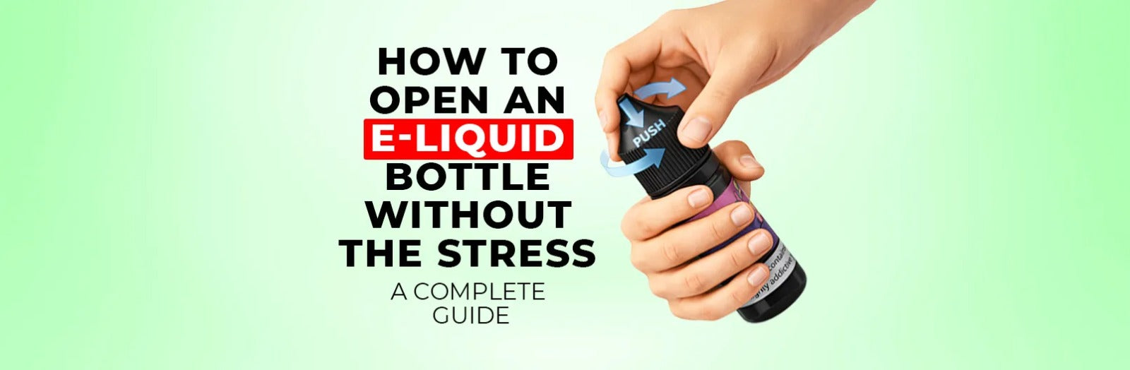 How to Open an E-Liquid Bottle Without the Stress: A Complete Guide