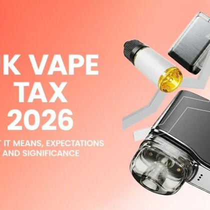 UK Vape Tax 2026 What It Means, Expectations and Significance